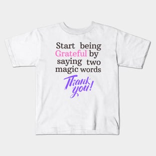 Start being grateful by saying two magic words THANK YOU!! Kids T-Shirt